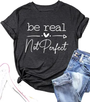 Kindness Shirt Tops for Women Be Real Not Perfect T-Shirt Short Sleeve Inspirational Graphic Tees Shirts